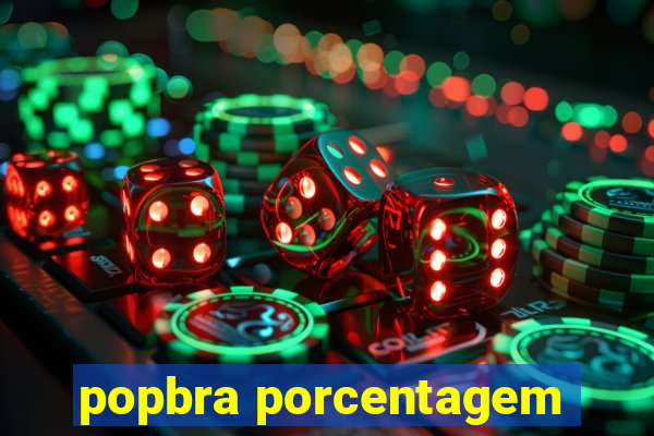 popbra porcentagem